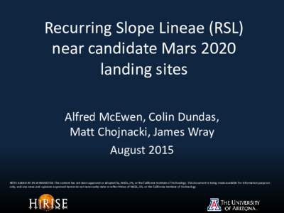 Recurring Slope Lineae (RSL) near candidate Mars 2020 landing sites Alfred McEwen, Colin Dundas, Matt Chojnacki, James Wray August 2015