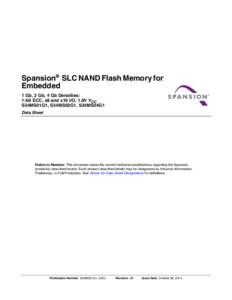 Spansion® SLC NAND Flash Memory for Embedded 1 Gb, 2 Gb, 4 Gb Densities: 1-bit ECC, x8 and x16 I/O, 1.8V VCC S34MS01G1, S34MS02G1, S34MS04G1 Spansion® SLC NAND Flash Memory for Embedded Cover Sheet