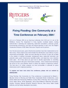Rutgers Cooperative Extension (RCE) Water Resources Program Water Pages eNewsletter Fixing Flooding: One Community at a Time Conference on February 26th! Join us on February 26th at our day-long conference from 8:30 am t