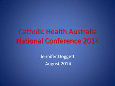 Catholic Health Australia National Conference 2014 Jennifer Doggett August 2014  Stinging rain…fall down…afternoon time