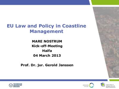 EU Law and Policy in Coastline Management MARE NOSTRUM Kick-off-Meeting Haifa 04 March 2013