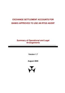 EXCHANGE SETTLEMENT ACCOUNTS FOR BANKS APPROVED TO USE AN RTGS AGENT Summary of Operational and Legal Arrangements