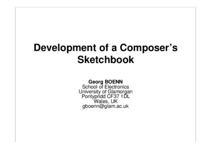 Development of a Composer’s Sketchbook Georg BOENN School of Electronics University of Glamorgan Pontypridd CF37 1DL