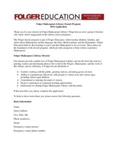 Folger Shakespeare Library Docent Program 2014 Application Thank you for your interest in Folger Shakespeare Library! Folger has an active group of docents who foster visitor engagement in the Library and its programs. T