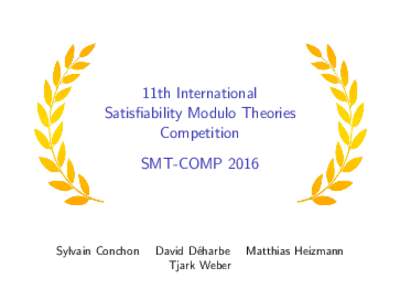 11th International Satisfiability Modulo Theories Competition SMT-COMPSylvain Conchon