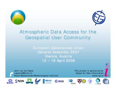 Atmospheric Data Access for the Geospatial User Community European Geosciences Union General Assembly 2007 Vienna, Austria 13 – 18 April 2008