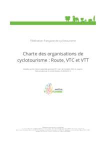 Fédération française de cyclotourisme  Charte des organisations de cyclotourisme : Route, VTC et VTT Adoptée par les clubs en assemblée générale FFCT, les 5 et 6 octobre 2002 en Avignon. Texte actualisé par le co