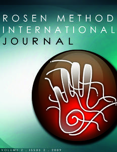 Alan Fogel, Editor Rosen Method International Journal Rosen Method Bodywork Practitioner, PhD, LMT In this Issue of the RMIJ
