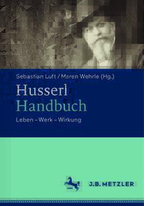 Sebastian Luft / Maren Wehrle (Hg.)  Husserl Handbuch Leben – Werk – Wirkung
