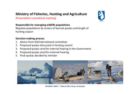 Ministry of Fisheries, Hunting and Agriculture (Presentation canceled at meeting) Responsible for managing wildlife populations Regulate populations by means of harvest quotas and length of hunting season Decision making