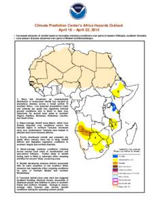 Climate Prediction Center’s Africa Hazards Outlook April 16 – April 22, 2015  Increased amounts of rainfall leads to favorable moisture conditions over parts of eastern Ethiopia, southern Somalia.  Late season 