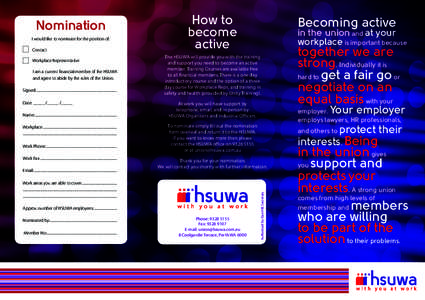 I would like to nominate for the position of: Contact Workplace Representative I am a current financial member of the HSUWA and agree to abide by the rules of the Union. Signed:...........................................