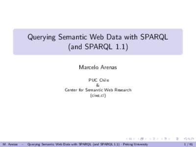 Querying Semantic Web Data with SPARQL (and SPARQL 1.1) Marcelo Arenas PUC Chile & Center for Semantic Web Research