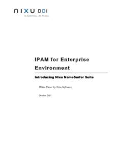 IPAM for Enterprise Environment Introducing Nixu NameSurfer Suite White Paper by Nixu Software October 2011