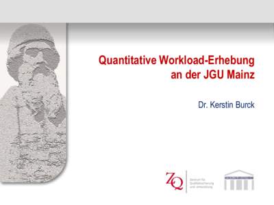 Quantitative Workload-Erhebung an der JGU Mainz Dr. Kerstin Burck Gliederung