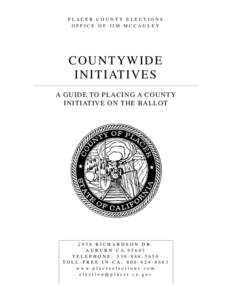 PLACER COUNTY ELECTIONS OFFICE OF JIM MCCAULEY C O U NT Y W ID E I N I T I AT I V E S A GUIDE TO PLACING A COUNTY