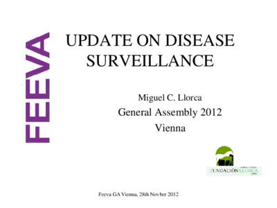 UPDATE ON DISEASE SURVEILLANCE Miguel C. Llorca General Assembly 2012 Vienna
