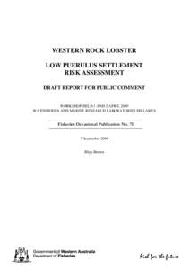 WESTERN ROCK LOBSTER LOW PUERULUS SETTLEMENT RISK ASSESSMENT DRAFT REPORT FOR PUBLIC COMMENT WORKSHOP HELD 1 AND 2 APRIL 2009 WA FISHERIES AND MARINE RESEARCH LABORATORIES HILLARYS