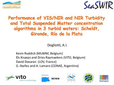 Performance of VIS/NIR and NIR Turbidity and Total Suspended Matter concentration algorithms in 3 turbid waters: Scheldt, Gironde, Río de la Plata Dogliotti, A.I. Kevin Ruddick (MUMM, Belgium)
