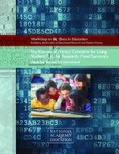 Workshop on Big Data in Education Balancing the Benefits of Educational Research and Student Privacy Implications of Privacy Concerns for Using Student Data for Research: Panel Summary Marie Bienkowski, SRI International