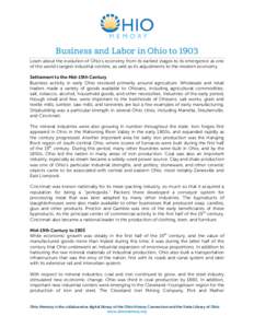 Business and Labor in Ohio to 1903 Learn about the evolution of Ohio’s economy from its earliest stages to its emergence as one of the world’s largest industrial centers, as well as its adjustments to the modern econ