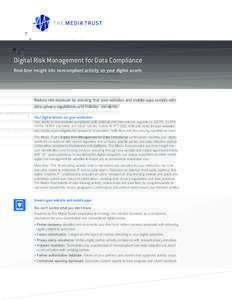 Digital Risk Management for Data Compliance Real-time insight into noncompliant activity on your digital assets Reduce risk exposure by ensuring that your websites and mobile apps comply with data privacy regulations and