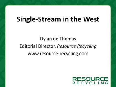 Single-Stream in the West Dylan de Thomas Editorial Director, Resource Recycling