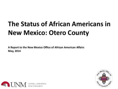 The Status of African Americans in New Mexico: Otero County A Report to the New Mexico Office of African American Affairs May, 2014  Table of Contents