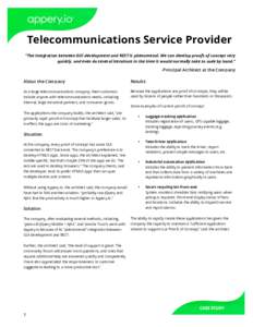 Telecommunications Service Provider “The integration between GUI development and REST is phenomenal. We can develop proofs of concept very quickly, and even do several iterations in the time it would normally take to c
