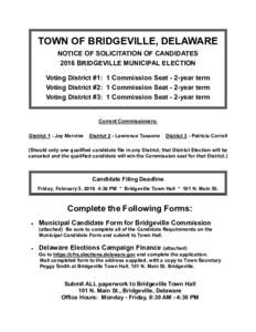 TOWN OF BRIDGEVILLE, DELAWARE NOTICE OF SOLICITATION OF CANDIDATES 2016 BRIDGEVILLE MUNICIPAL ELECTION Voting District #1: 1 Commission Seat - 2-year term Voting District #2: 1 Commission Seat - 2-year term Voting Distri