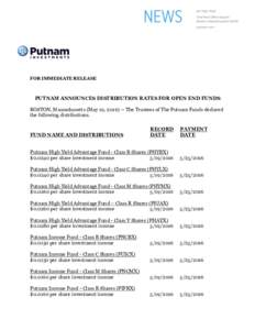 FOR IMMEDIATE RELEASE  PUTNAM ANNOUNCES DISTRIBUTION RATES FOR OPEN END FUNDS BOSTON, Massachusetts (May 19, The Trustees of The Putnam Funds declared the following distributions.