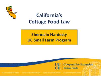 California’s Cottage Food Law Shermain Hardesty UC Small Farm Program  What’s California’s Cottage Food Law?