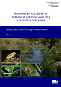 Guidelines for managing the endangered Growling Grass Frog in urbanising landscapes Geoffrey Heard, Michael Scroggie and Nick Clemann 2010