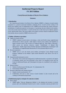Intellectual Property Report FY 2013 Edition Central Research Institute of Electric Power Industry Summary 1. Introduction The Central Research Institute of the Electric Power Industry (CRIEPI) is a Japanese research ins