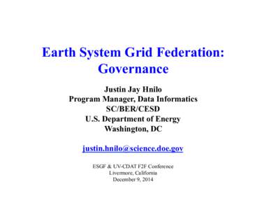 Earth System Grid Federation: Governance Justin Jay Hnilo Program Manager, Data Informatics SC/BER/CESD U.S. Department of Energy