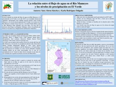 La relación entre el flujo de agua en el Río Mameyes y los niveles de precipitación en El Verde Autores: Sara Abreu Sánchez y Karla Rodríguez Delgado EXTRACTO: Se han evaluado los niveles del flujo de agua en el Rí