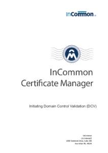 Initiating Domain Control Validation (DCV)  InCommon c/o Internet2 1000 Oakbrook Drive, Suite 300 Ann Arbor MI, 48104