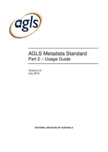 AGLS Metadata Standard Part 2 – Usage Guide Version 2.0 JulyNATIONAL ARCHIVES OF AUSTRALIA
