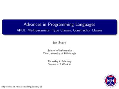 Advances in Programming Languages APL8: Multiparameter Type Classes, Constructor Classes Ian Stark School of Informatics The University of Edinburgh