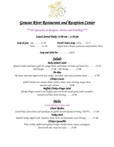 Genesee River Restaurant and Reception Center ***We Specialize in Banquets, Parties and Weddings!*** Lunch Served Daily 11:00 am – 3:30 pm Soup du jour cup……….$2.50 bowl……….$3.50