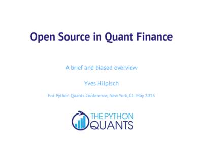 Open Source in Quant Finance A brief and biased overview ! Yves Hilpisch !