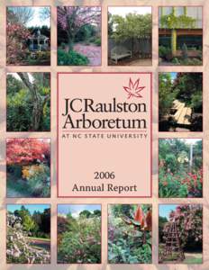 2006 Annual Report Dear Friends: On behalf of the staﬀ and the Board of Advisors, I am pleased to present this ﬁrst annual report on the activities and progress of the JC Raulston Arboretum in calendar year 2006, th