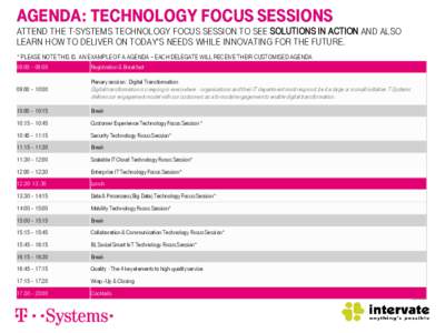 Agenda: Technology Focus Sessions  Attend the T-Systems Technology focus session to see solutions in action and also learn how to deliver on today’s needs while innovating for the future. * Please note this is An examp