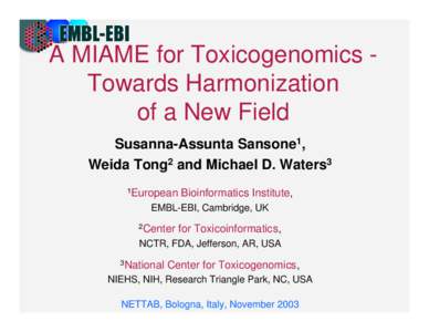 A MIAME for Toxicogenomics Towards Harmonization of a New Field Susanna-Assunta Sansone1, Weida Tong2 and Michael D. Waters3 1European