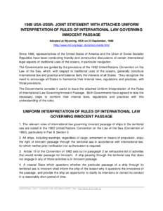 1989 USA-USSR: JOINT STATEMENT WITH ATTACHED UNIFORM INTERPRETATION OF RULES OF INTERNATIONAL LAW GOVERNING INNOCENT PASSAGE Adopted at Wyoming, USA on 23 September, 1989 [http://www.imli.org/legal_docs/documents.htm]