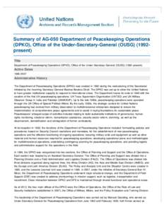 Summary of AG-050 Department of Peacekeeping Operations (DPKO), Office of the Under-Secretary-General (OUSG) (1992present) Title Department of Peacekeeping Operations (DPKO), Office of the Under-Secretary-General (OUSG) 