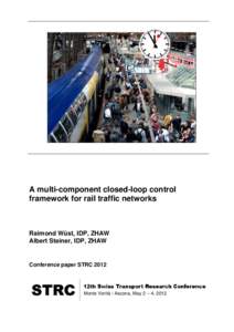 A multi-component closed-loop control framework for rail traffic networks Raimond Wüst, IDP, ZHAW Albert Steiner, IDP, ZHAW