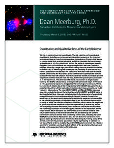 H I G H E N E R G Y P H E N O M E N O L O G Y, E X P E R I M E N T AND COSMOLOGY SEMINAR SERIES Daan Meerburg, Ph.D. Canadian Institute for Theoretical Astrophysics Thursday, March 5, 2015 | 2:00 PM | MIST M102