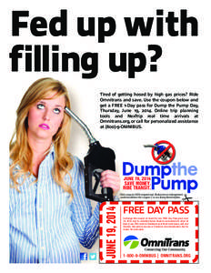 Fed up with f illing up? Tired of getting hosed by high gas prices? Ride Omnitrans and save. Use the coupon below and get a FREE 1-Day pass for Dump the Pump Day, Thursday, June 19, 2014. Online trip planning