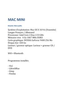 MAC MINI Modèle 9G6 (La09) Système d’exploitation: Mac OS X[removed]Yosemite) Langue Français / Allemand Processeur: Intel Core 2 Duo 2.53 GHz